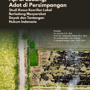 Api di Ladang, Adat di Persimpangan : Studi Kasus Kearifan Lokal Berladang Masyarakat Dayak dan Tantangan Hukum Indonesia