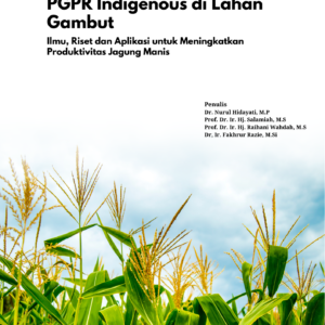 PGPR Indigenous di Lahan Gambut: Ilmu, Riset dan Aplikasi untuk Meningkatkan Produktviitas Jagung Manis
